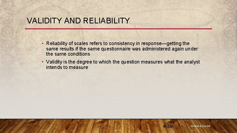 VALIDITY AND RELIABILITY • Reliability of scales refers to consistency in response—getting the same