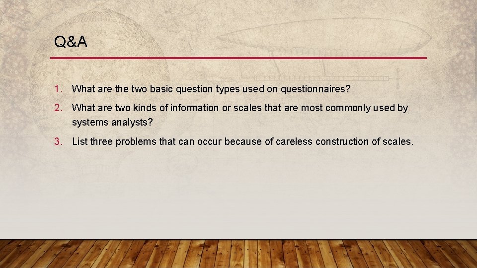 Q&A 1. What are the two basic question types used on questionnaires? 2. What