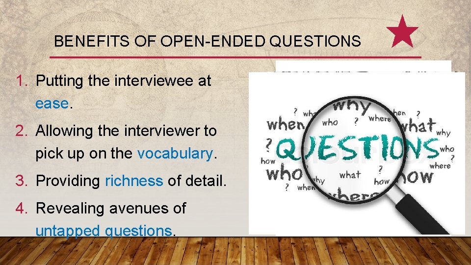 BENEFITS OF OPEN-ENDED QUESTIONS 1. Putting the interviewee at ease. 2. Allowing the interviewer