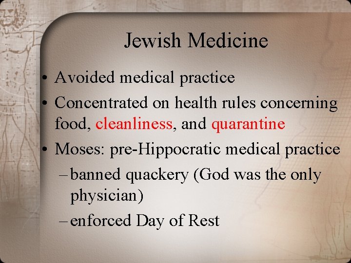 Jewish Medicine • Avoided medical practice • Concentrated on health rules concerning food, cleanliness,