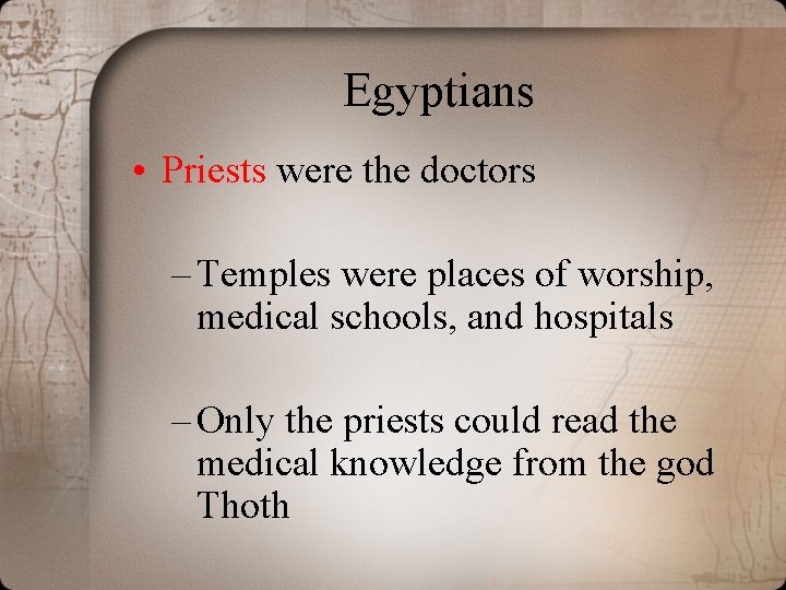 Egyptians • Priests were the doctors – Temples were places of worship, medical schools,
