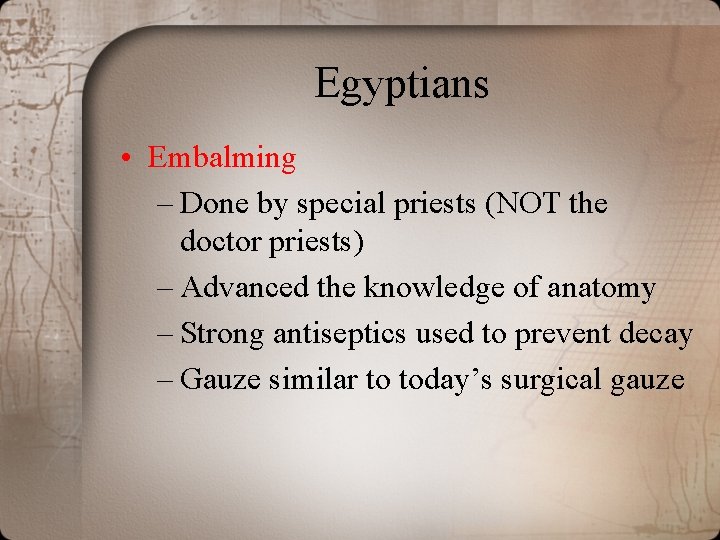 Egyptians • Embalming – Done by special priests (NOT the doctor priests) – Advanced