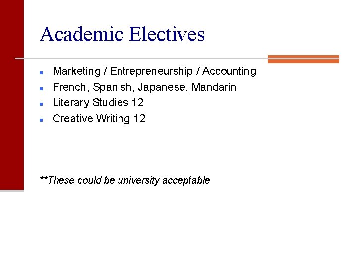 Academic Electives n n Marketing / Entrepreneurship / Accounting French, Spanish, Japanese, Mandarin Literary
