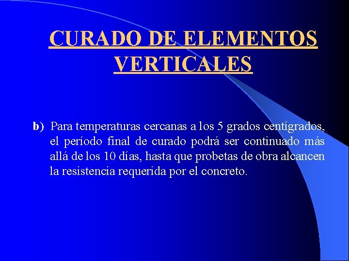 CURADO DE ELEMENTOS VERTICALES b) Para temperaturas cercanas a los 5 grados centígrados, el