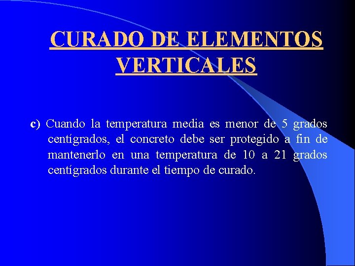 CURADO DE ELEMENTOS VERTICALES c) Cuando la temperatura media es menor de 5 grados