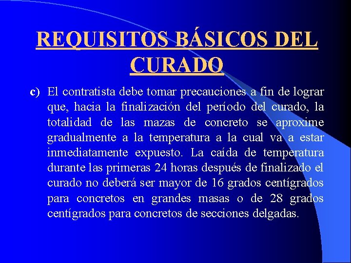 REQUISITOS BÁSICOS DEL CURADO c) El contratista debe tomar precauciones a fin de lograr