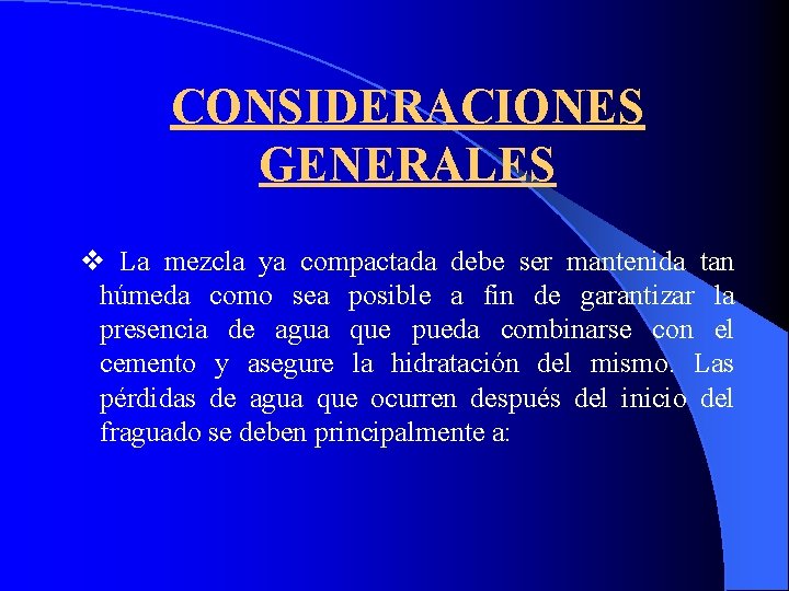 CONSIDERACIONES GENERALES v La mezcla ya compactada debe ser mantenida tan húmeda como sea