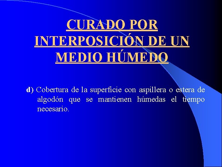 CURADO POR INTERPOSICIÓN DE UN MEDIO HÚMEDO d) Cobertura de la superficie con aspillera