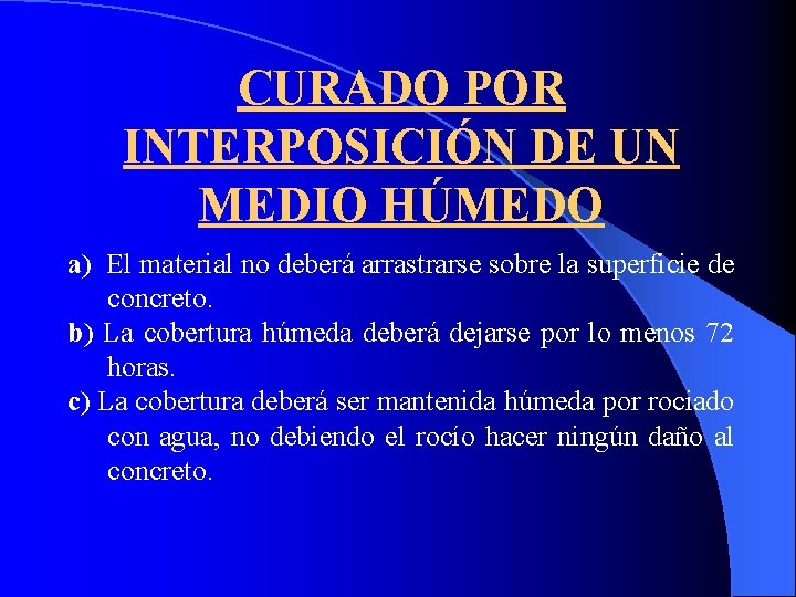 CURADO POR INTERPOSICIÓN DE UN MEDIO HÚMEDO a) El material no deberá arrastrarse sobre