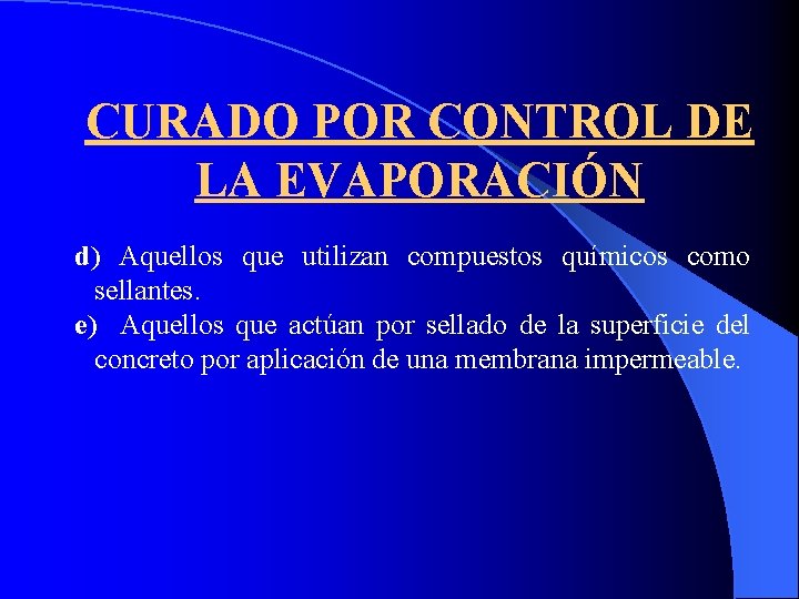 CURADO POR CONTROL DE LA EVAPORACIÓN d) Aquellos que utilizan compuestos químicos como sellantes.