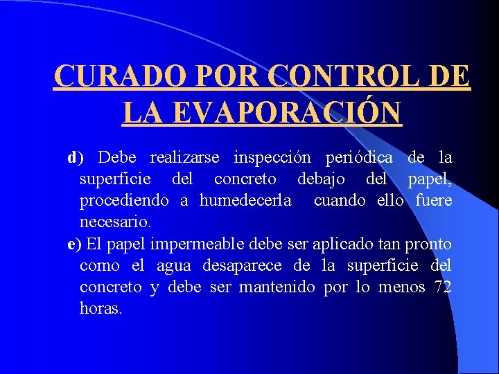 CURADO POR CONTROL DE LA EVAPORACIÓN d) Debe realizarse inspección periódica de la superficie