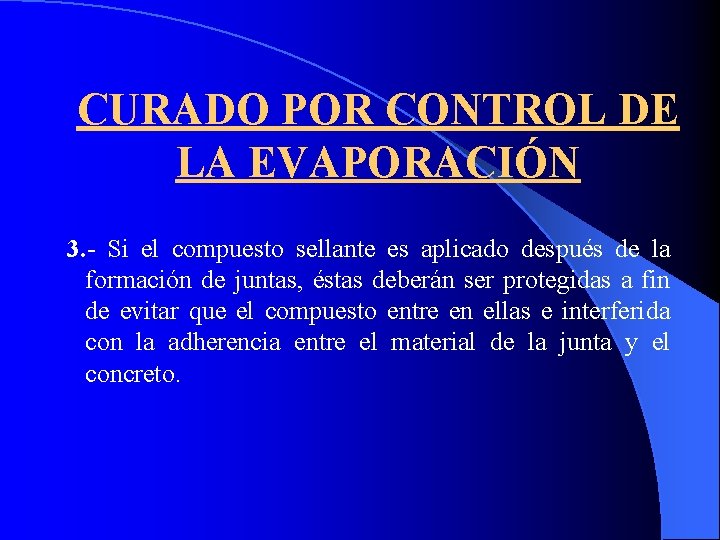 CURADO POR CONTROL DE LA EVAPORACIÓN 3. - Si el compuesto sellante es aplicado