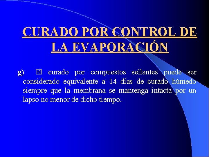 CURADO POR CONTROL DE LA EVAPORACIÓN g) El curado por compuestos sellantes puede ser