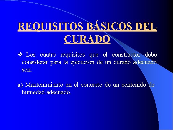REQUISITOS BÁSICOS DEL CURADO v Los cuatro requisitos que el constructor debe considerar para