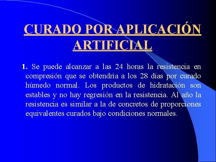 CURADO POR APLICACIÓN ARTIFICIAL 1. Se puede alcanzar a las 24 horas la resistencia