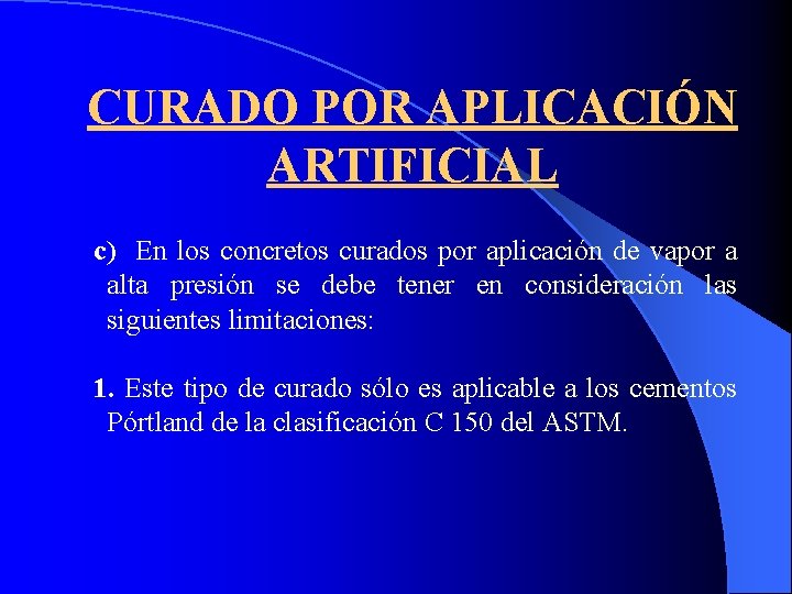 CURADO POR APLICACIÓN ARTIFICIAL c) En los concretos curados por aplicación de vapor a