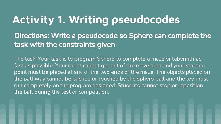 Activity 1. Writing pseudocodes Directions: Write a pseudocode so Sphero can complete the task Activity 1. Writing pseudocodes Directions: Write a pseudocode so Sphero can complete the task