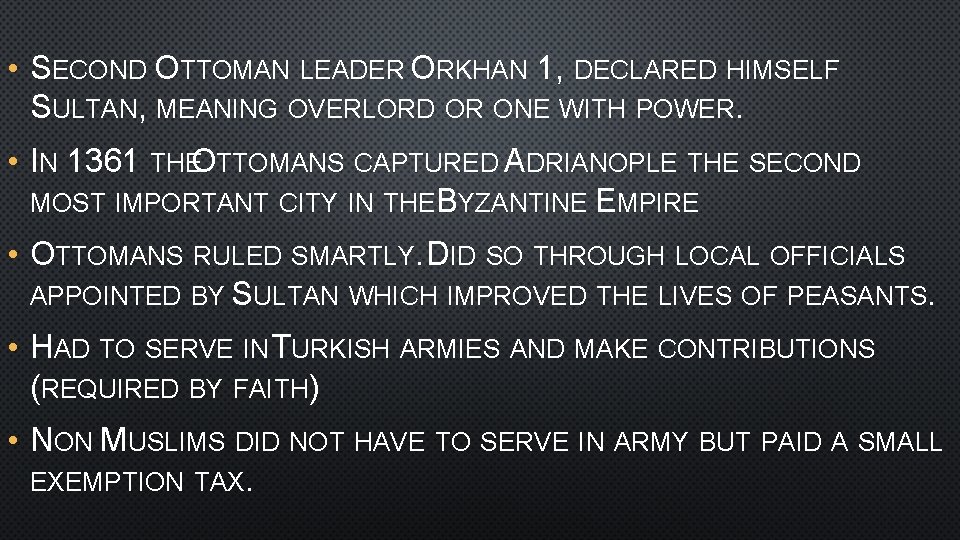  • SECOND OTTOMAN LEADER ORKHAN 1, DECLARED HIMSELF SULTAN, MEANING OVERLORD OR ONE