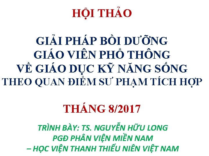 HỘI THẢO GIẢI PHÁP BỒI DƯỠNG GIÁO VIÊN PHỔ THÔNG VỀ GIÁO DỤC KỸ