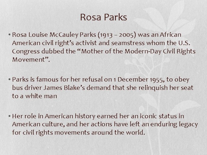 Rosa Parks • Rosa Louise Mc. Cauley Parks (1913 – 2005) was an African