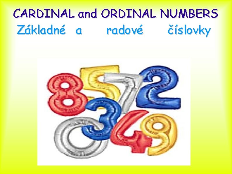 CARDINAL and ORDINAL NUMBERS Základné a radové číslovky 