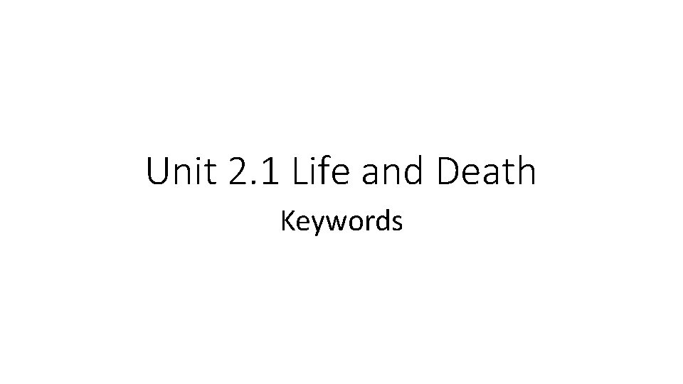 Unit 2. 1 Life and Death Keywords 