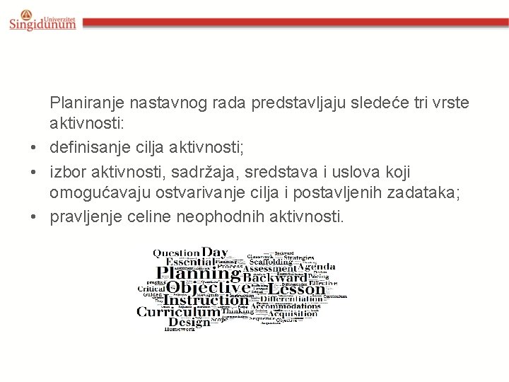 Planiranje nastavnog rada predstavljaju sledeće tri vrste aktivnosti: • definisanje cilja aktivnosti; • izbor