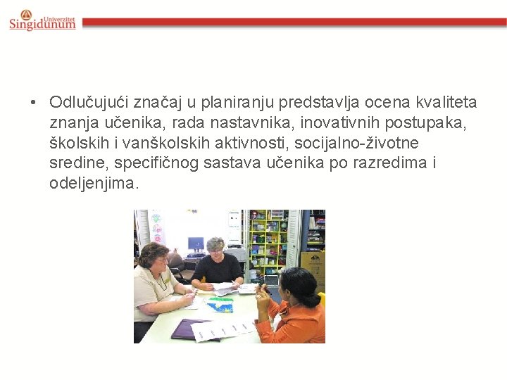  • Odlučujući značaj u planiranju predstavlja ocena kvaliteta znanja učenika, rada nastavnika, inovativnih