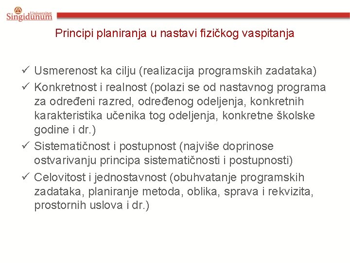 Principi planiranja u nastavi fizičkog vaspitanja ü Usmerenost ka cilju (realizacija programskih zadataka) ü