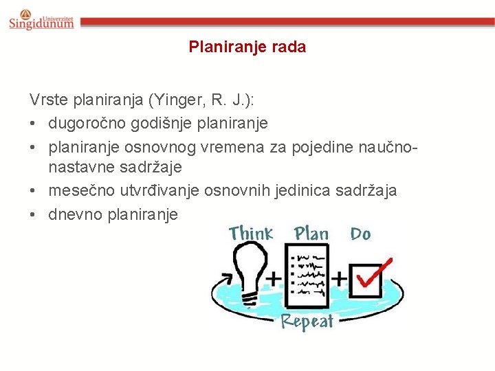 Planiranje rada Vrste planiranja (Yinger, R. J. ): • dugoročno godišnje planiranje • planiranje
