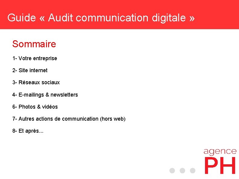 Guide « Audit communication digitale » Sommaire 1 - Votre entreprise 2 - Site
