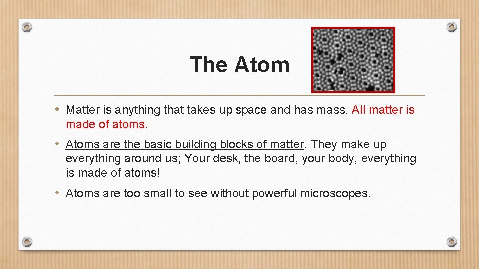The Atom • Matter is anything that takes up space and has mass. All