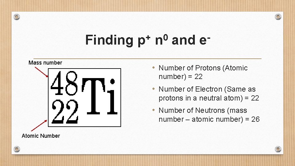 Finding Mass number + p 0 n and e • Number of Protons (Atomic Finding Mass number + p 0 n and e • Number of Protons (Atomic