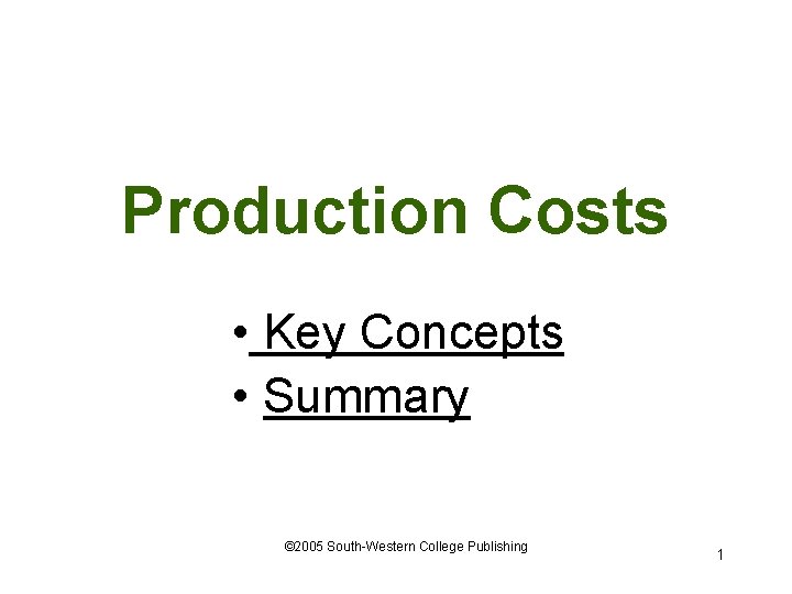 Production Costs • Key Concepts • Summary © 2005 South-Western College Publishing 1 