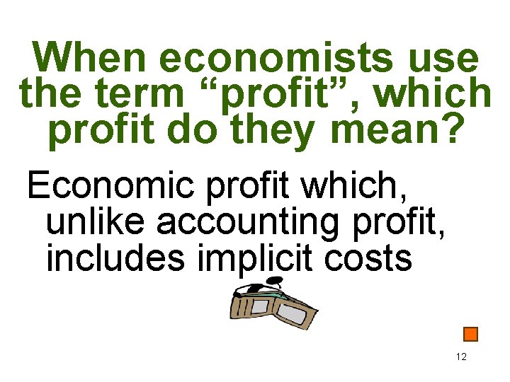 When economists use the term “profit”, which profit do they mean? Economic profit which,