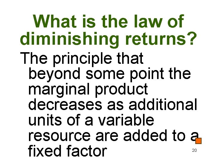 What is the law of diminishing returns? The principle that beyond some point the