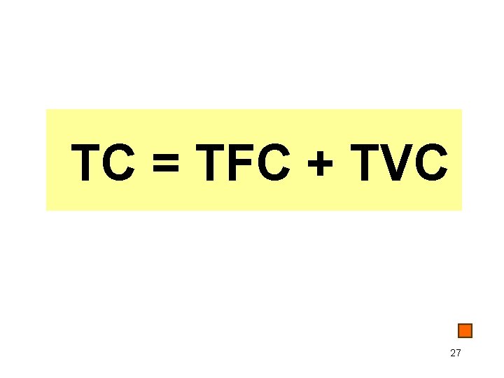 TC = TFC + TVC 27 