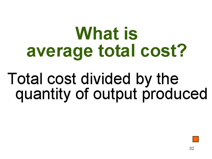 What is average total cost? Total cost divided by the quantity of output produced