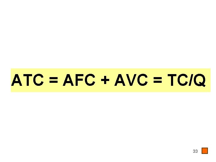 ATC = AFC + AVC = TC/Q 33 