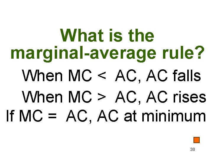 What is the marginal-average rule? When MC < AC, AC falls When MC >