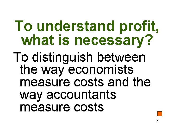To understand profit, what is necessary? To distinguish between the way economists measure costs