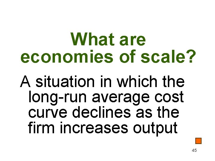 What are economies of scale? A situation in which the long-run average cost curve