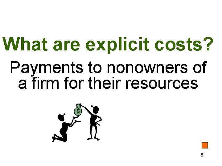 What are explicit costs? Payments to nonowners of a firm for their resources 5