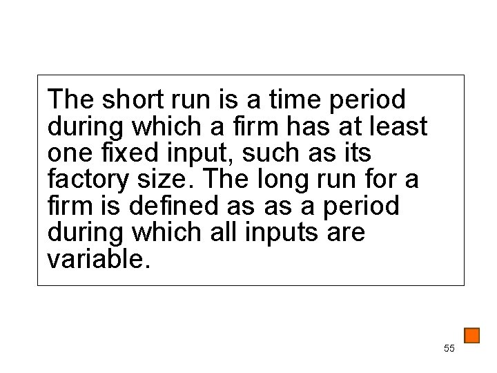 The short run is a time period during which a firm has at least