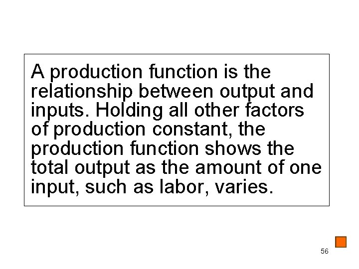 A production function is the relationship between output and inputs. Holding all other factors