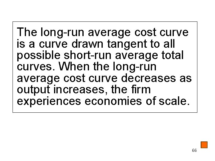 The long-run average cost curve is a curve drawn tangent to all possible short-run