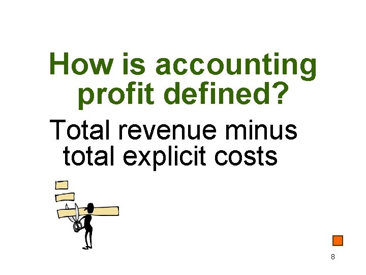 How is accounting profit defined? Total revenue minus total explicit costs 8 