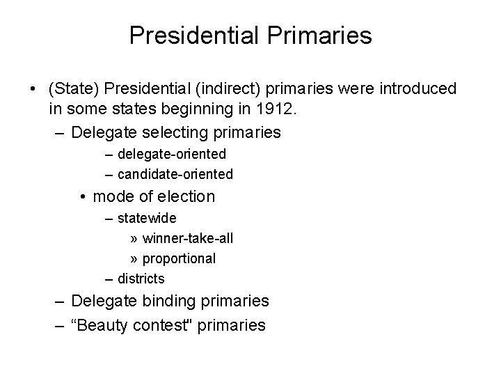 Presidential Primaries • (State) Presidential (indirect) primaries were introduced in some states beginning in