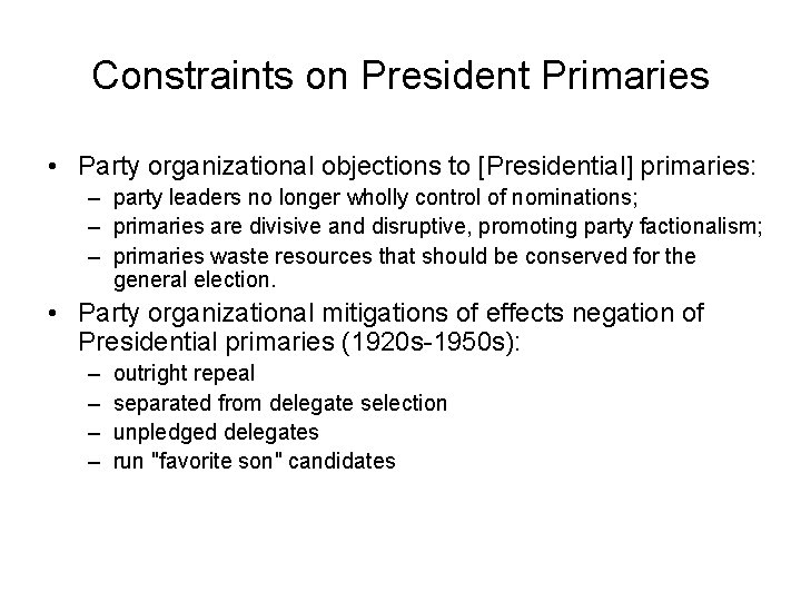 Constraints on President Primaries • Party organizational objections to [Presidential] primaries: – party leaders