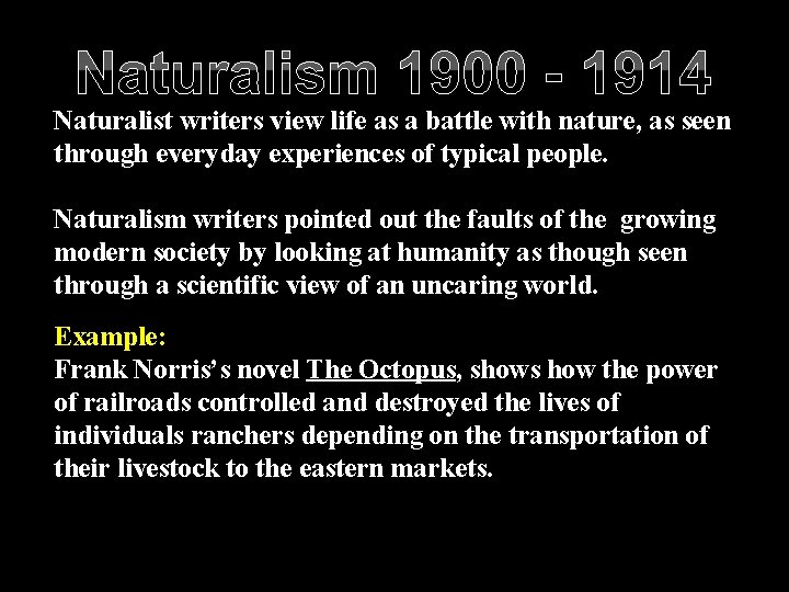 Naturalism 1900 - 1914 Naturalist writers view life as a battle with nature, as
